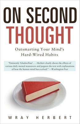 On Second Thought: Outsmarting Your Mind's Hard-Wired Habits 1