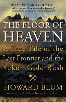 bokomslag The Floor of Heaven: A True Tale of the Last Frontier and the Yukon Gold Rush