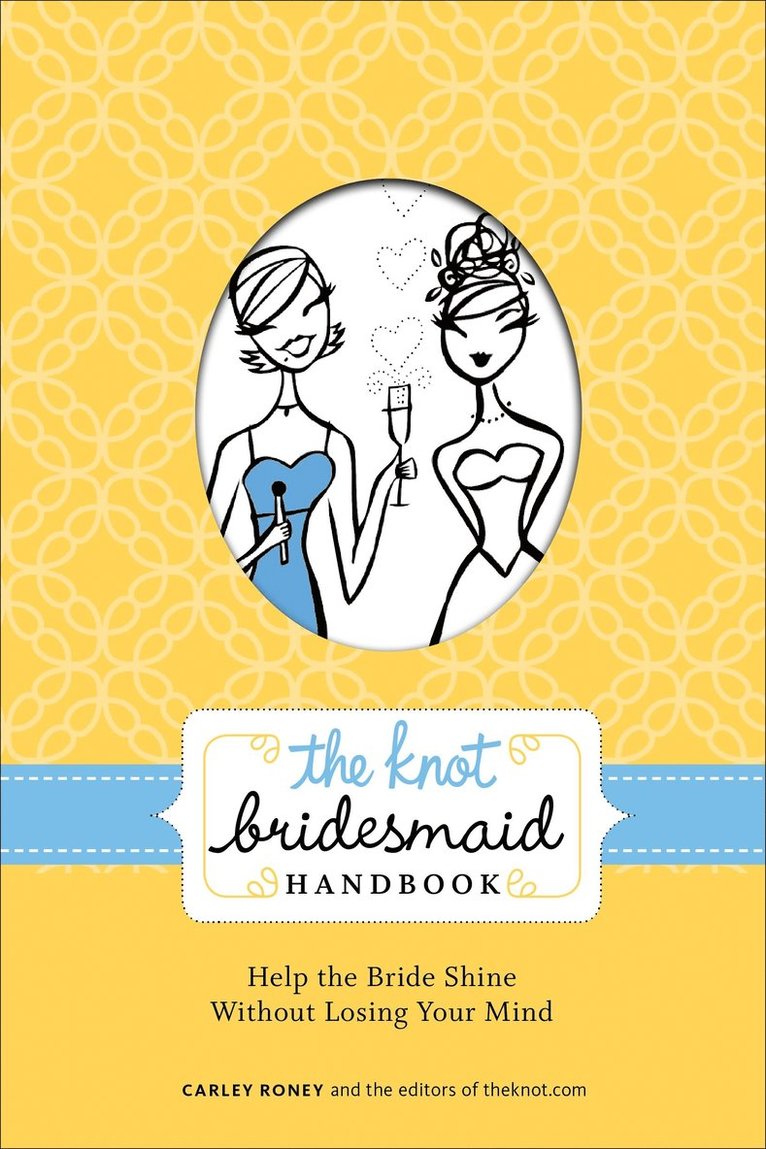 Carley Roney, Editors of The Knot, Editors of the Knot, Editors Of The Knot - Knot Bridesmaid Handbook, Häftad