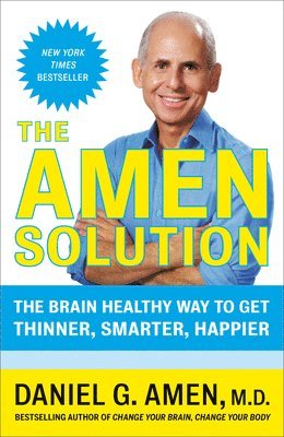 Daniel G. Amen - The Amen Solution: The Brain Healthy Way to Get Thinner, Smarter, Happier, Häftad