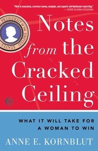 bokomslag Notes from the Cracked Ceiling: What It Will Take for a Woman to Win