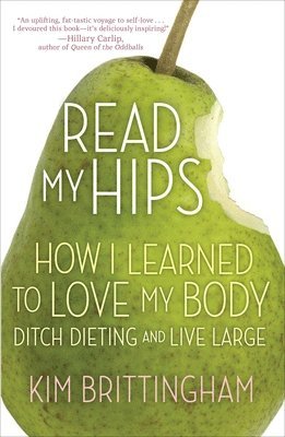 bokomslag Read My Hips: How I Learned to Love My Body, Ditch Dieting, and Live Large