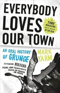 bokomslag Everybody Loves Our Town: An Oral History of Grunge