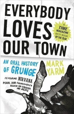 Mark Yarm - Everybody Loves Our Town: An Oral History of Grunge, Häftad
