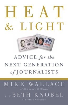 bokomslag Heat and Light: Advice for the Next Generation of Journalists