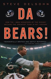 bokomslag Da Bears!: How the 1985 Monsters of the Midway Became the Greatest Team in NFL History