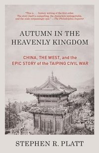 bokomslag Autumn in the Heavenly Kingdom: Autumn in the Heavenly Kingdom: China, the West, and the Epic Story of the Taiping Civil War