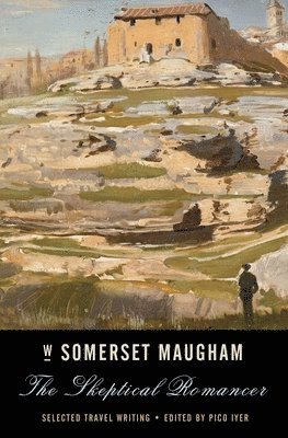 W. Somerset Maugham, Pico Iyer - The Skeptical Romancer: Selected Travel Writing, Häftad