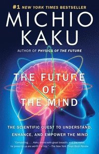 bokomslag The Future of the Mind: The Scientific Quest to Understand, Enhance, and Empower the Mind