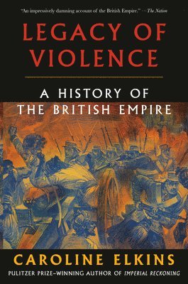 Legacy of Violence: A History of the British Empire 1