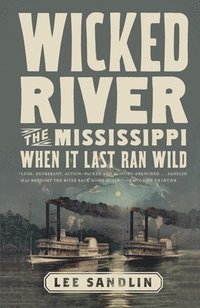 bokomslag Wicked River: The Mississippi When It Last Ran Wild
