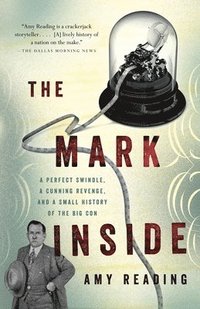 bokomslag The Mark Inside: A Perfect Swindle, a Cunning Revenge, and a Small History of the Big Con