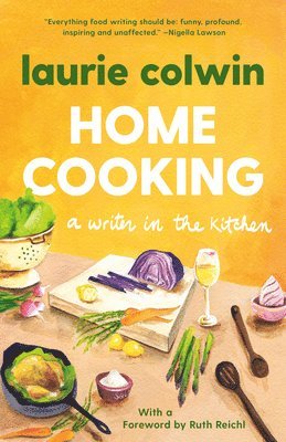 Laurie Colwin - Home Cooking: A Writer in the Kitchen: A Memoir and Cookbook, Häftad