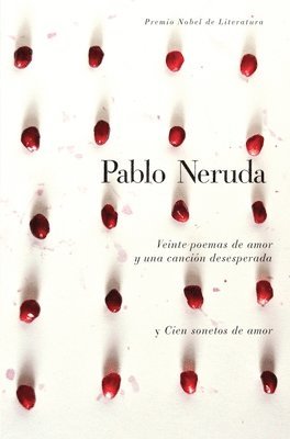Pablo Neruda - Veinte Poemas de Amor Y Una Canción Desesperada Y Cien Sonetos de Amor / Twen Ty Love Poems and a Song of Despair and One Hundred Love Sonnets, Inbunden