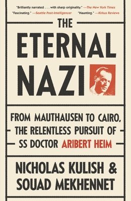 The Eternal Nazi: From Mauthausen to Cairo, the Relentless Pursuit of SS Doctor Aribert Heim