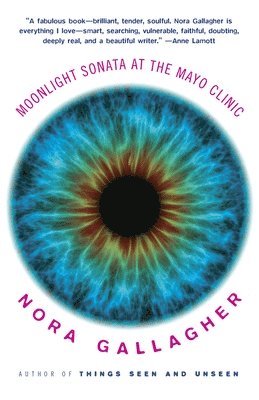 Nora Gallagher - Moonlight Sonata at the Mayo Clinic: A Memoir, Häftad