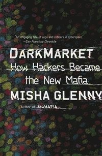 bokomslag DarkMarket: How Hackers Became the New Mafia