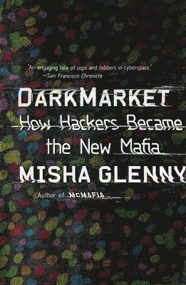 DarkMarket: How Hackers Became the New Mafia