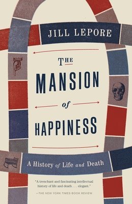Jill Lepore - The Mansion of Happiness: A History of Life and Death, Häftad