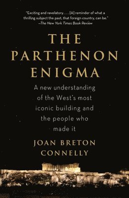 Joan Breton Connelly - The Parthenon Enigma: A New Understanding of the World's Most Iconic Building and the People Who Made It, Häftad
