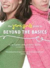 bokomslag The Yarn Girls' Guide to Beyond the Basics