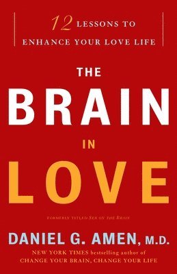 Daniel G. Amen - The Brain in Love: 12 Lessons to Enhance Your Love Life, Häftad