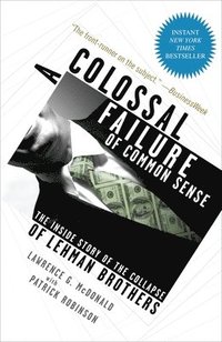 bokomslag A Colossal Failure of Common Sense: The Inside Story of the Collapse of Lehman Brothers