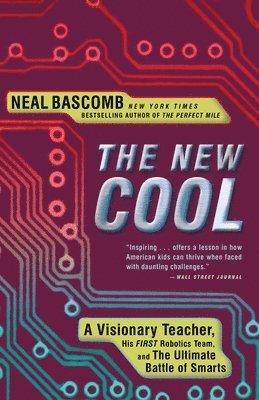 bokomslag The New Cool: A Visionary Teacher, His FIRST Robotics Team, and the Ultimate Battle of Smarts