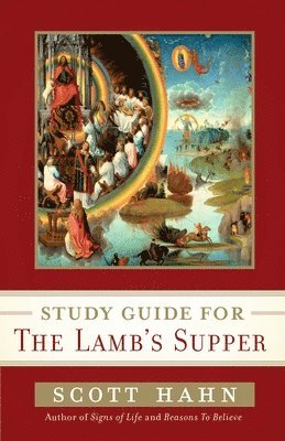 Scott Hahn's Study Guide for The Lamb' s Supper 1