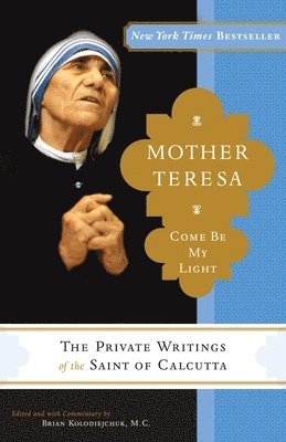Mother Teresa: Come Be My Light: The Private Writings of the Saint of Calcutta 1