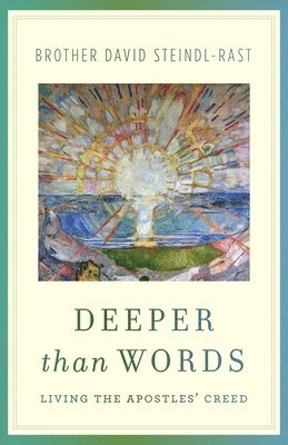 David Steindl-Rast - Deeper Than Words: Living the Apostles' Creed, Häftad