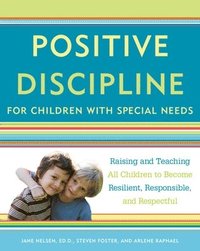 bokomslag Positive Discipline for Children with Special Needs: Raising and Teaching All Children to Become Resilient, Responsible, and Respectful