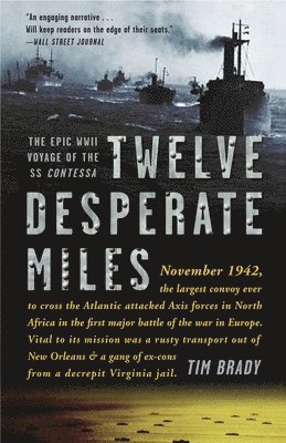 Tim Brady - Twelve Desperate Miles: The Epic World War II Voyage of the SS Contessa, Häftad