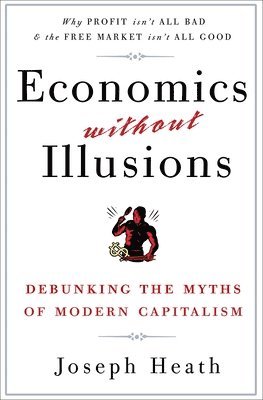 Economics Without Illusions: Debunking the Myths of Modern Capitalism 1
