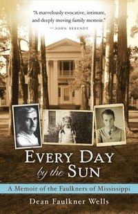 bokomslag Every Day by the Sun: A Memoir of the Faulkners of Mississippi