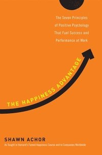 bokomslag The Happiness Advantage: The Seven Principles of Positive Psychology That Fuel Success and Performance at Work