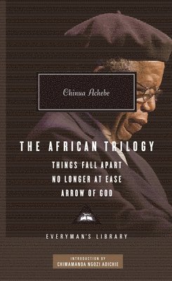 Chinua Achebe - The African Trilogy: Things Fall Apart, No Longer at Ease, and Arrow of God; Introduction by Chimamanda Ngozi Adichie, Inbunden