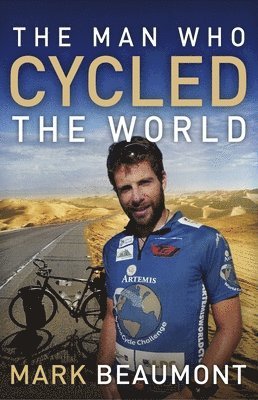 Mark Beaumont - The Man Who Cycled the World, Häftad