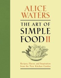 bokomslag The Art of Simple Food II: Recipes, Flavor, and Inspiration from the New Kitchen Garden: A Cookbook