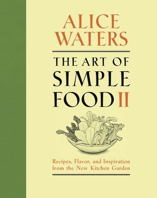 The Art of Simple Food II: Recipes, Flavor, and Inspiration from the New Kitchen Garden: A Cookbook 1