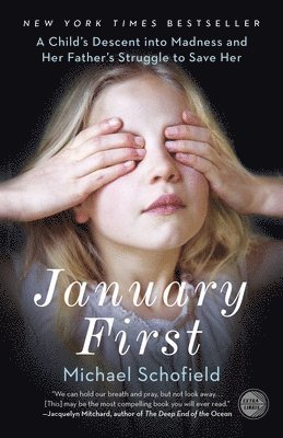 bokomslag January First: A Child's Descent Into Madness and Her Father's Struggle to Save Her