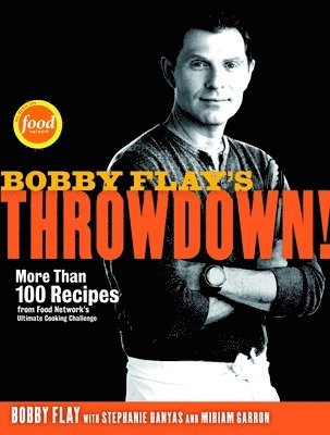 bokomslag Bobby Flay's Throwdown!: More Than 100 Recipes from Food Network's Ultimate Cooking Challenge: A Cookbook