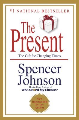 The Present: The Secret to Enjoying Your Work and Life, Now! 1