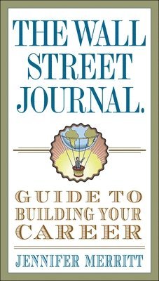 The Wall Street Journal Guide to Building Your Career