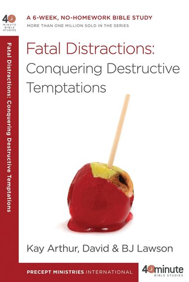 Kay Arthur, David Lawson - 40 Minute Bible Study: Fatal Distractions, Häftad