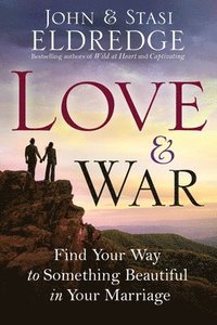 bokomslag Love & War: Find Your Way to Something Beautiful in Your Marriage