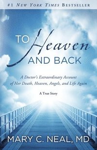 bokomslag To Heaven and Back: A Doctor's Extraordinary Account of Her Death, Heaven, Angels, and Life Again: A True Story