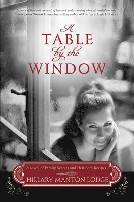 Hillary Manton Lodge - A Table by the Window: A Novel of Family Secrets and Heirloom Recipes, Häftad. Tillgänglighet: Lägg i varukorg