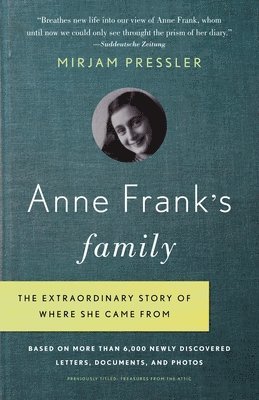 Mirjam Pressler - Anne Frank's Family: The Extraordinary Story of Where She Came From, Based on More Than 6,000 Newly Discovered Letters, Documents, and Photos, Häftad