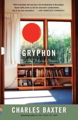 Charles Baxter - Gryphon: New and Selected Stories, Häftad